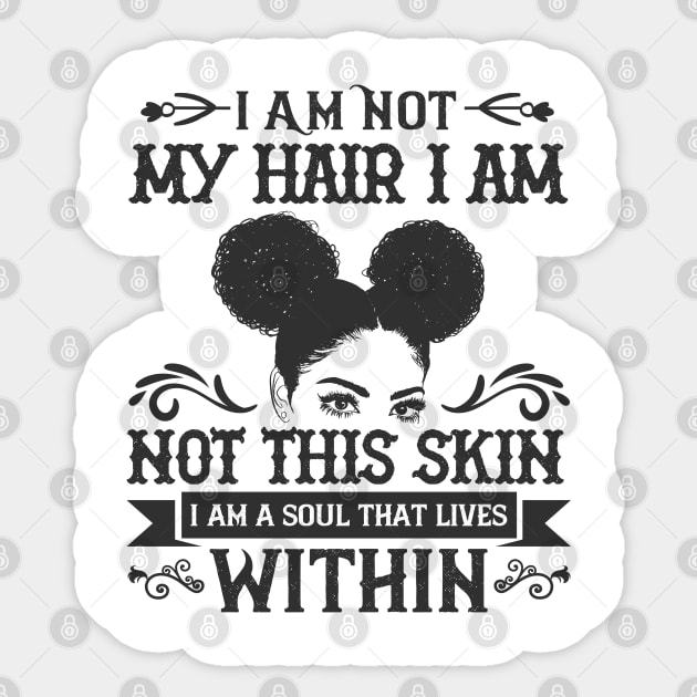 I am not my hair I am not this skin I am a soul that lives within Sticker by UrbanLifeApparel